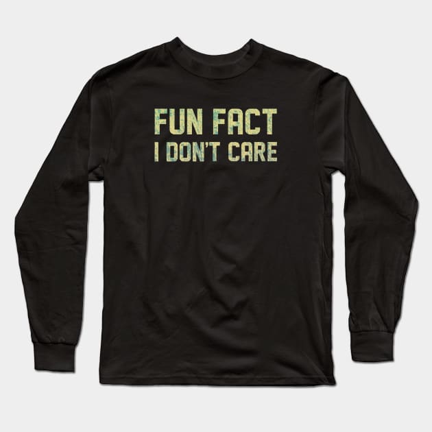 Fun Fact I Don't Care Funny Long Sleeve T-Shirt by RileyDixon